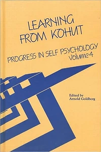 Progress Self Psychology, V. 4: Learning from Kohut