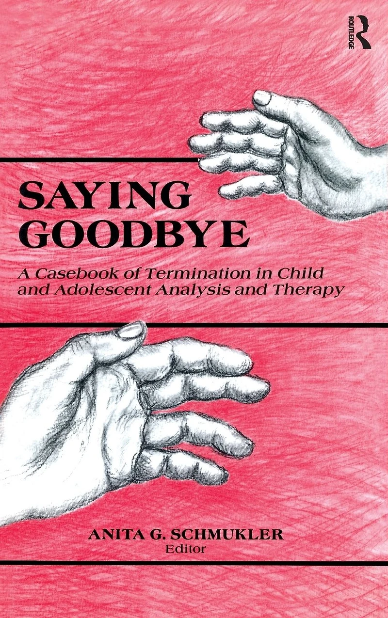 Saying Goodbye: A Casebook of Termination Child and Adolescent Analysis Therapy