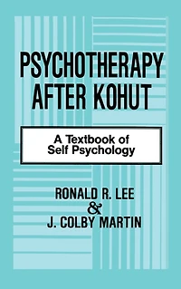Psychotherapy After Kohut: A Textbook of Self Psychology