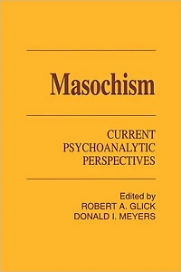Masochism: Current Psychoanalytic Perspectives