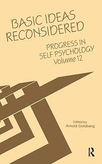 Progress Self Psychology, V. 12: Basic Ideas Reconsidered