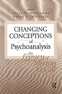 Changing Conceptions of Psychoanalysis: The Legacy Merton M. Gill