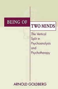 Being of Two Minds: The Vertical Split Psychoanalysis and Psychotherapy