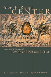 From The Radical Center: Heart of Gestalt Therapy