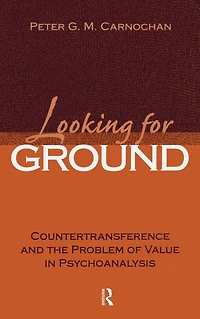 Looking for Ground: Countertransference and the Problem of Value Psychoanalysis
