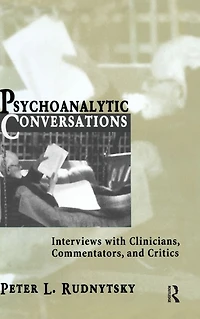 Psychoanalytic Conversations: Interviews with Clinicians, Commentators, and Critics