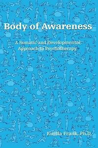 Body of Awareness: A Somatic and Developmental Approach to Psychotherapy
