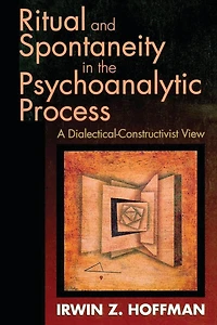 Ritual and Spontaneity the Psychoanalytic Process: A Dialectical-Constructivist View