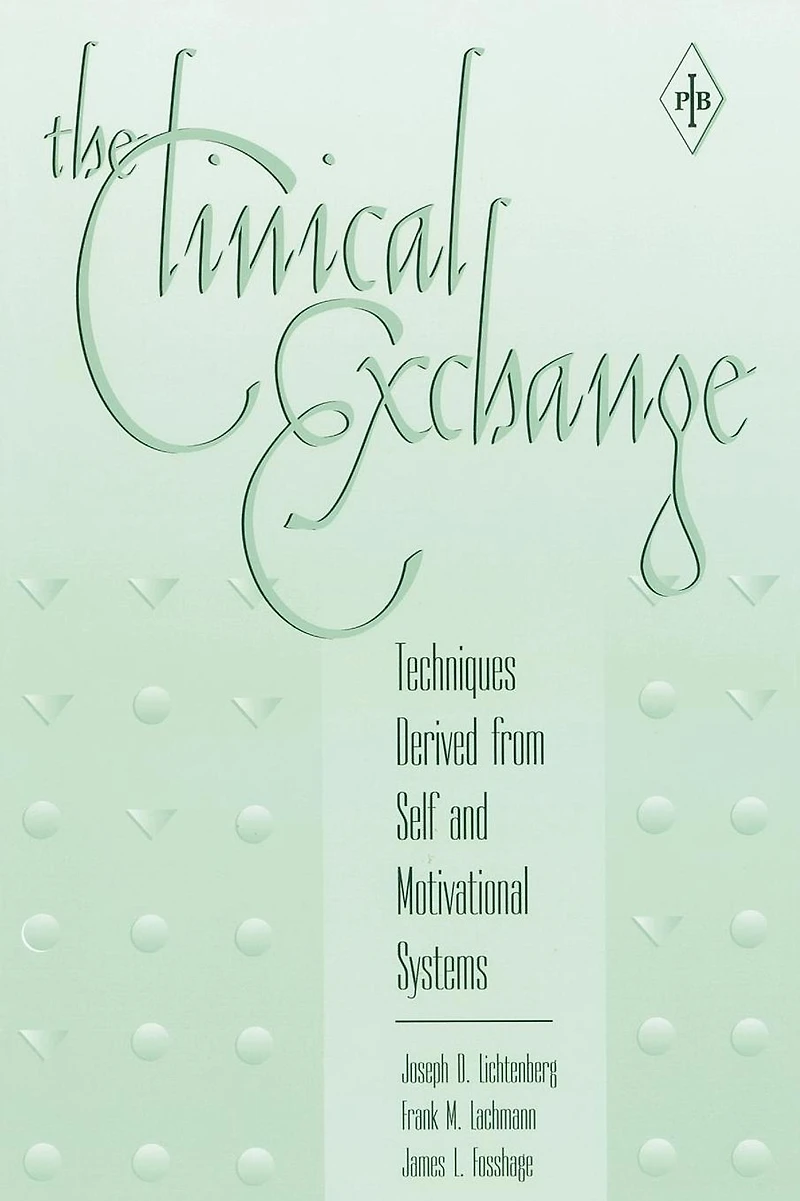 The Clinical Exchange: Techniques Derived from Self and Motivational Systems