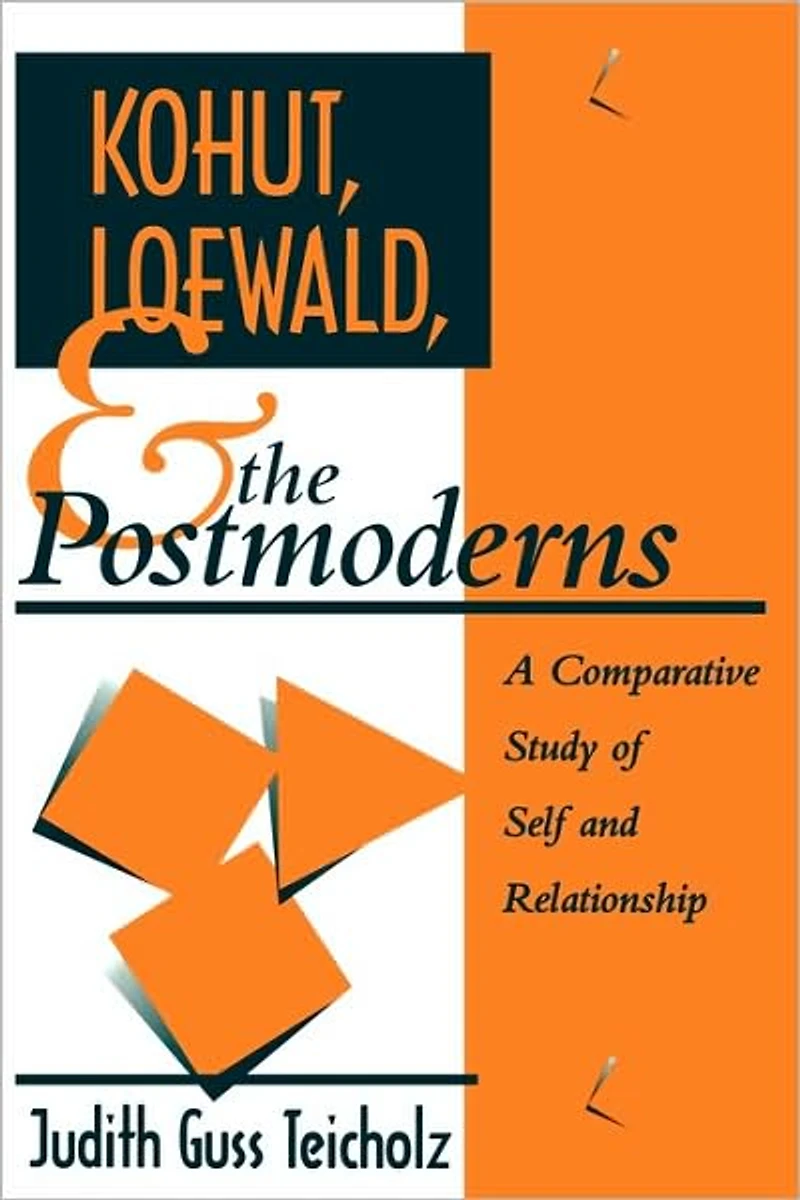 Kohut, Loewald and the Postmoderns: A Comparative Study of Self Relationship