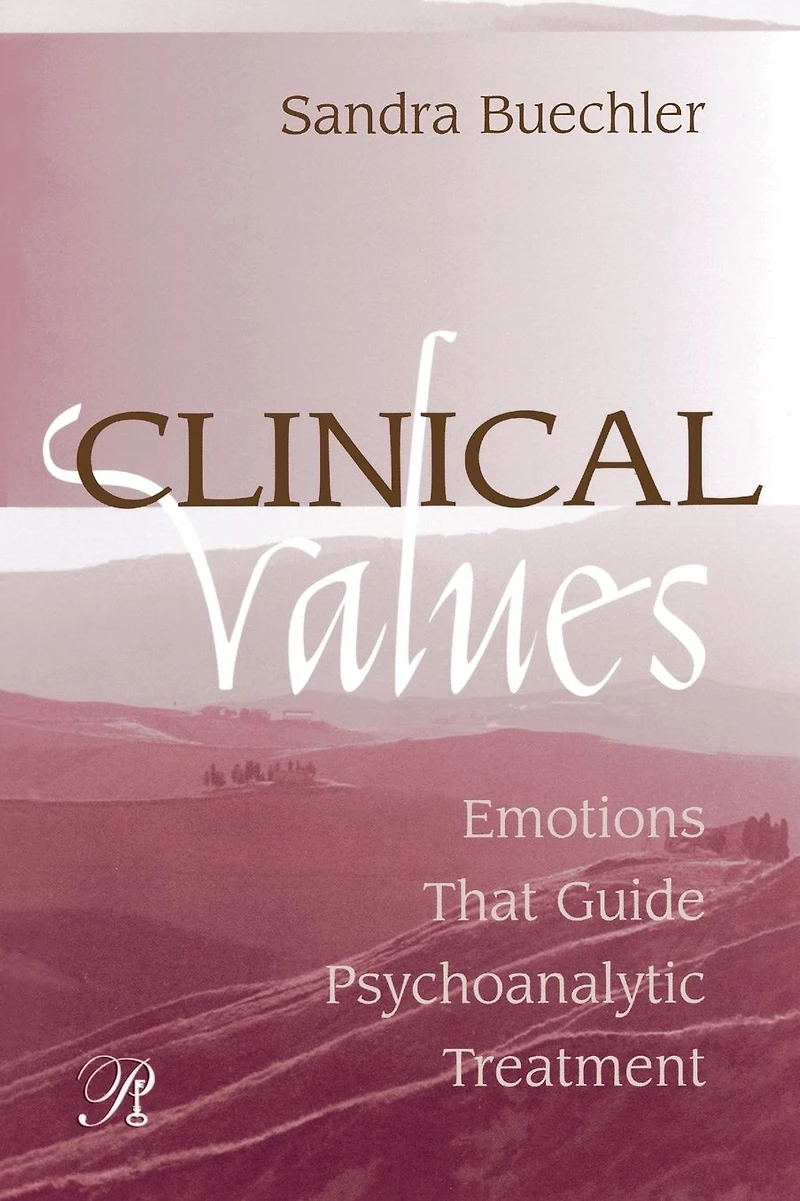 Clinical Values: Emotions That Guide Psychoanalytic Treatment
