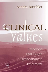 Clinical Values: Emotions That Guide Psychoanalytic Treatment