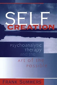Self Creation: Psychoanalytic Therapy and the Art of Possible