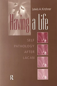 Having A Life: Self Pathology after Lacan