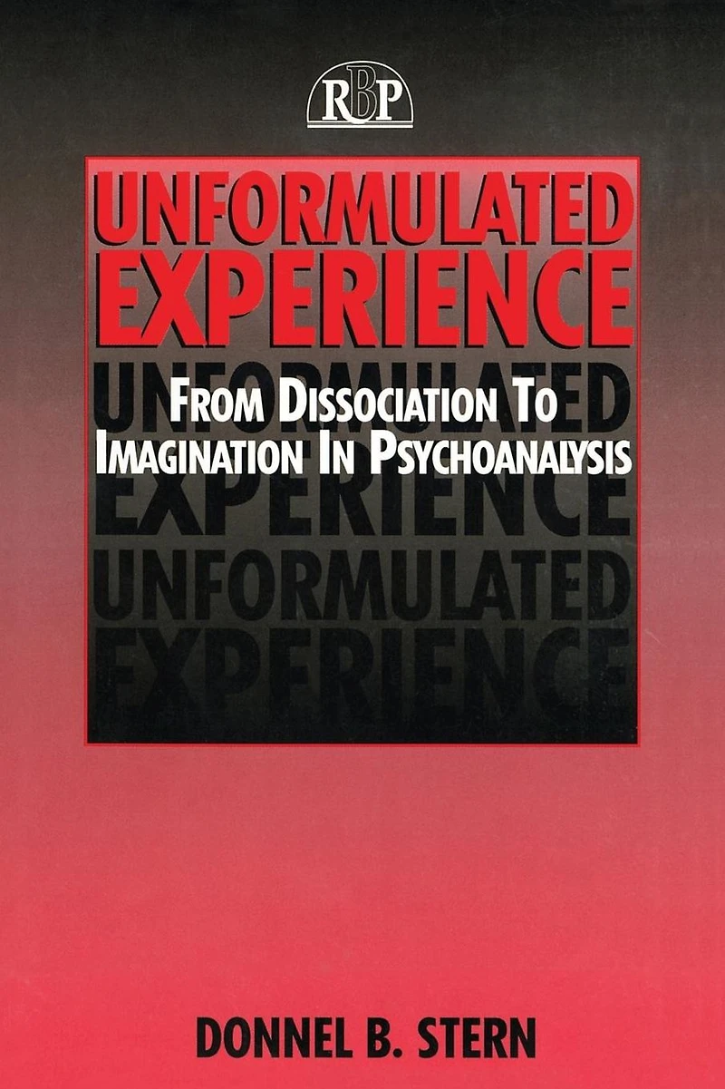 Unformulated Experience: From Dissociation to Imagination Psychoanalysis