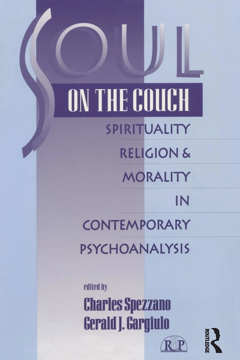 Soul on the Couch: Spirituality, Religion, and Morality Contemporary Psychoanalysis