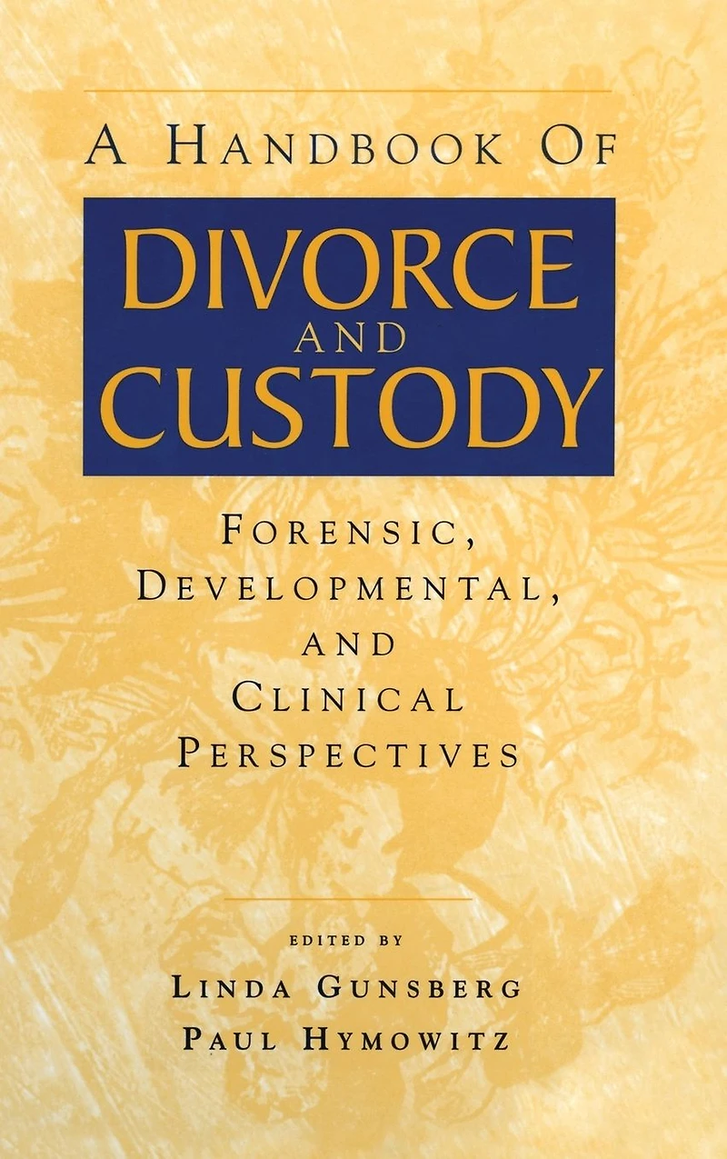 A Handbook of Divorce and Custody: Forensic, Developmental, Clinical Perspectives