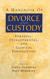 A Handbook of Divorce and Custody: Forensic, Developmental, Clinical Perspectives