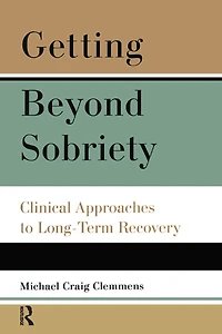 Getting Beyond Sobriety: Clinical Approaches to Long-Term Recovery