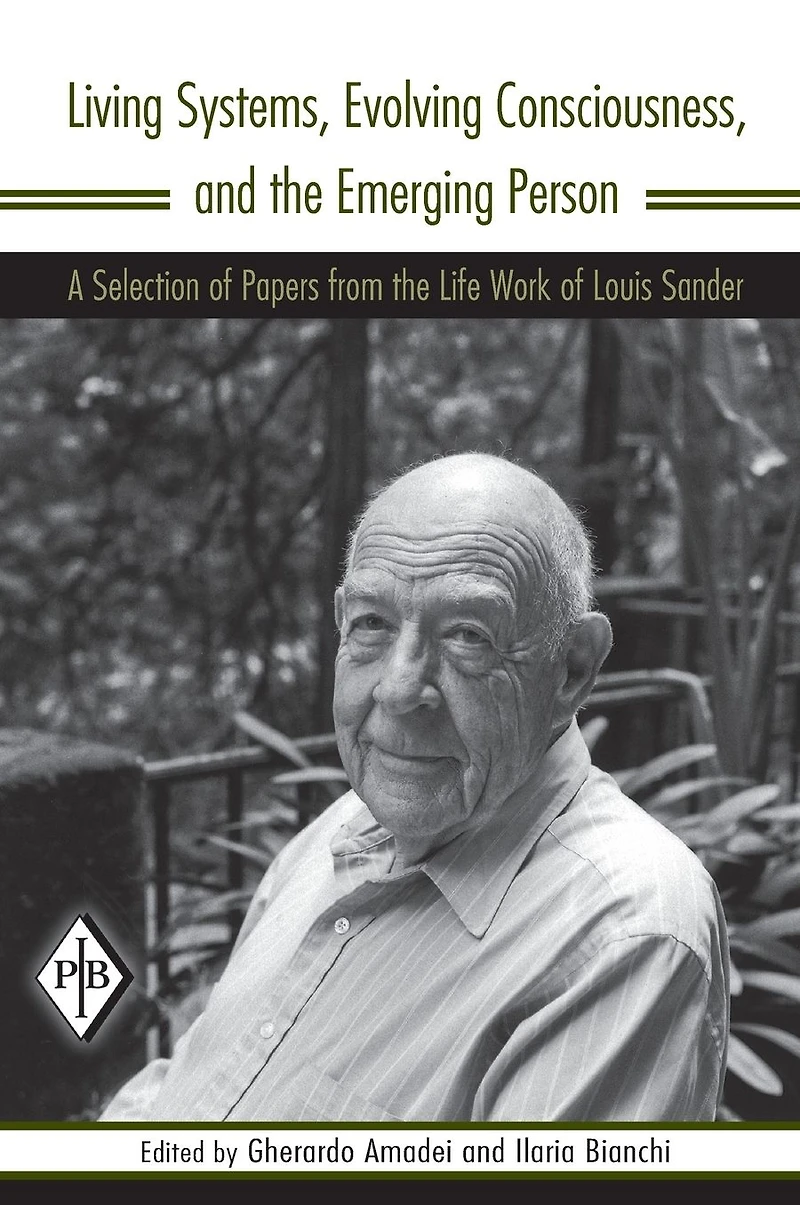 Living Systems, Evolving Consciousness, and the Emerging Person: A Selection of Papers from Life Work Louis Sander