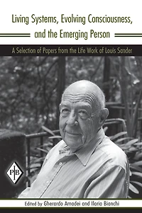 Living Systems, Evolving Consciousness, and the Emerging Person: A Selection of Papers from Life Work Louis Sander