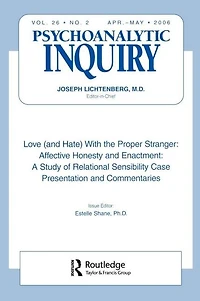Love (and Hate) With the Proper Stranger: Affective Honesty and Enactment: Psychoanalytic Inquiry, 26.2
