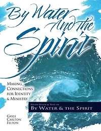 By Water and the Spirit: Making Connections for Identity and Ministry