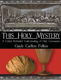 This Holy Mystery: A United Methodist Understanding of Communion
