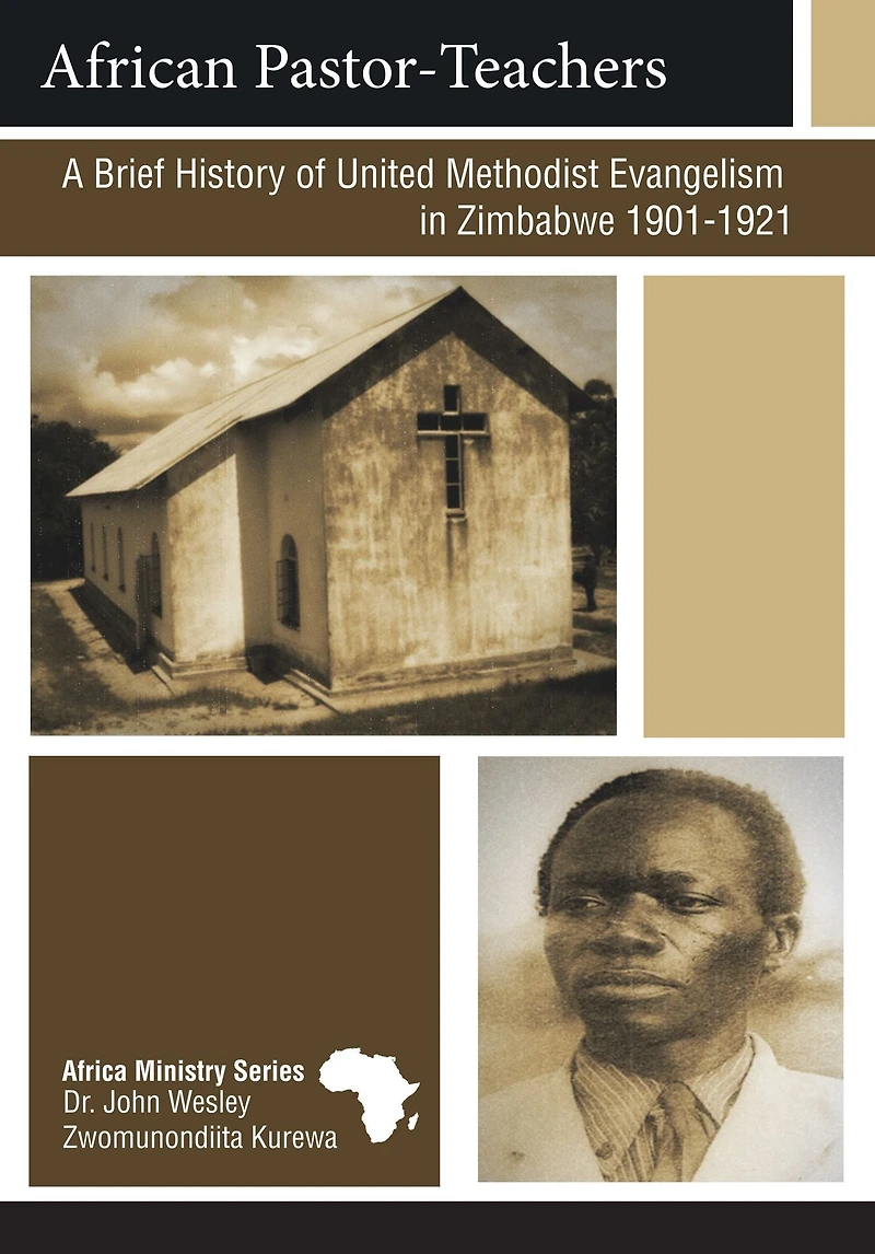 African Pastor-Teachers: A Brief History of United Methodist Evangelism Zimbabwe 1901 - 1921