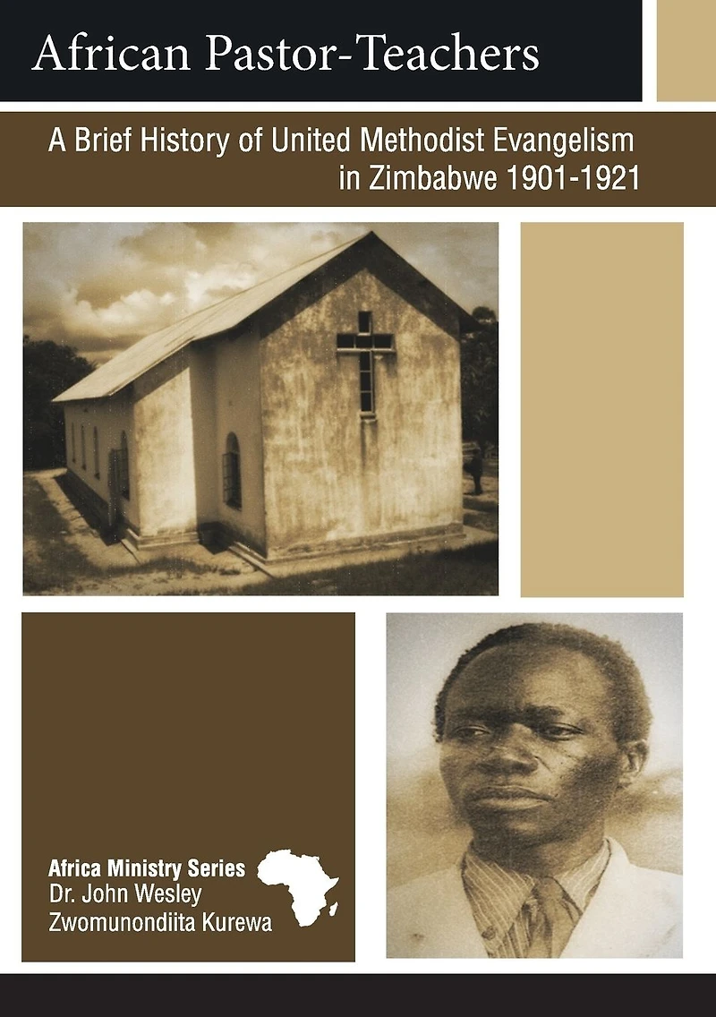 African Pastor-Teachers: A Brief History of United Methodist Evangelism Zimbabwe 1901 - 1921