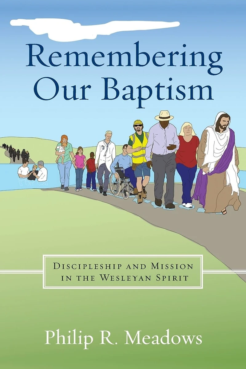 Remembering Our Baptism: Discipleship and Mission the Wesleyan Spirit