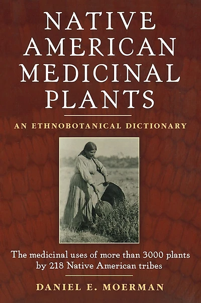 Native American Medicinal Plants: An Ethnobotanical Dictionary