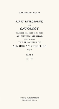 First Philosophy, or Ontology: Treated according to the Scientific Method, Containing the Principles of All Human Cognition