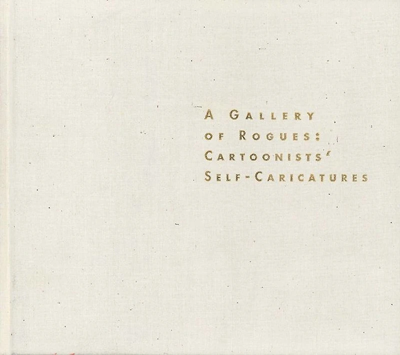 A Gallery of Rogues: Cartoonists' Self-Caricatures