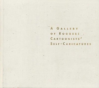A Gallery of Rogues: Cartoonists' Self-Caricatures