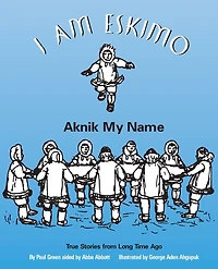 I Am Eskimo: Aknik My Name