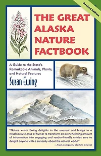 the Great Alaska Nature Factbook: A Guide to State's Remarkable Animals, Plants, and Natural Features
