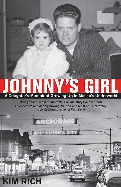 Johnny's Girl: A Daughter's Memoir of Growing Up Alaska's Underworld