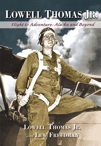 Lowell Thomas Jr.: Flight to Adventure, Alaska and Beyond