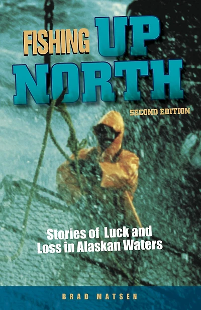 Fishing Up North: Stories of Luck and Loss Alaskan Waters
