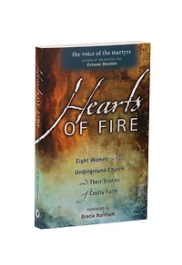Hearts Of Fire: Eight Women In The Underground Church And Their Stories Of Costly Faith