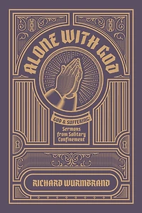Alone with God: God and Suffering: Sermons from Solitary Confinement