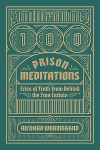 100 Prison Meditations: Cries of Truth From Behind the Iron Curtain