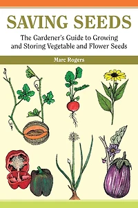 Saving Seeds: The Gardener's Guide to Growing and Vegetable Flower Seeds