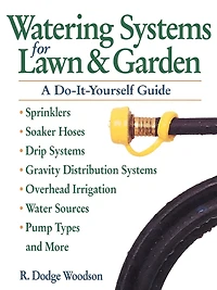 Watering Systems for Lawn & Garden: A Do-It-Yourself Guide