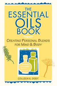 The Essential Oils Book: Creating Personal Blends for Mind & Body