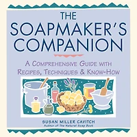 The Soapmaker's Companion: A Comprehensive Guide with Recipes, Techniques & Know-How