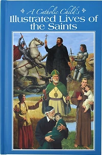 A Catholic Child's Illustrated Lives Of The Saints