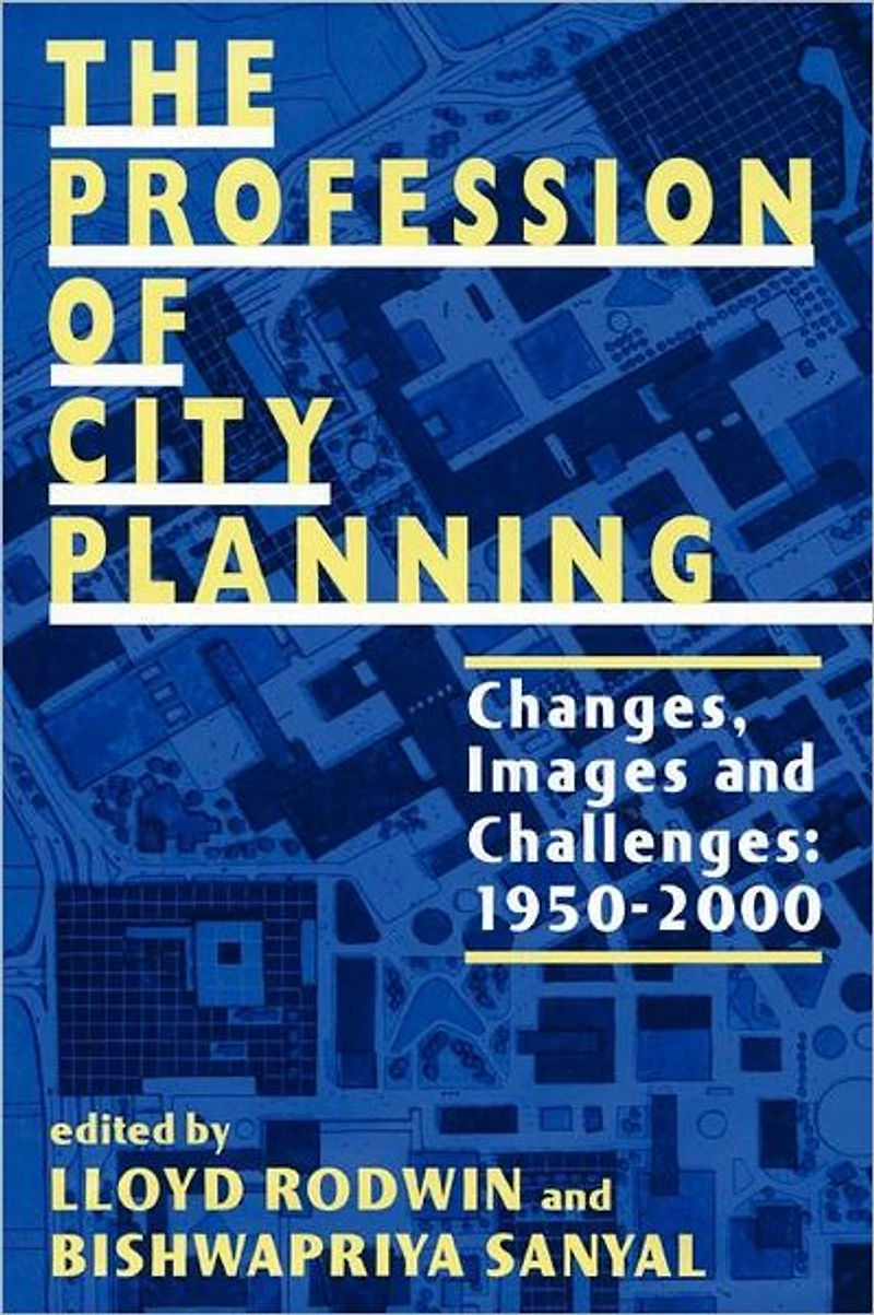 The Profession of City Planning: Changes, Images, and Challenges: 1950-200