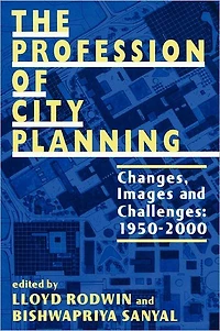 The Profession of City Planning: Changes, Images, and Challenges: 1950-200
